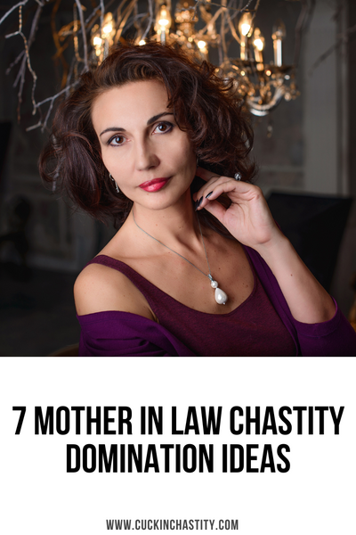 7 Mother In Law Chastity Domination Ideas