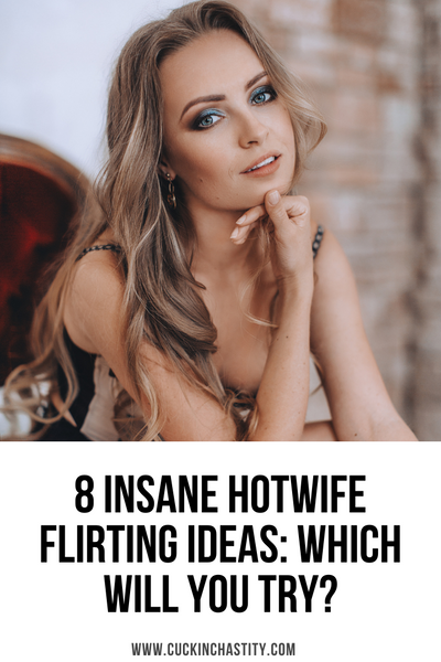 8 Insane Hotwife Ideas: Flirting & Cuckolding Your Husband