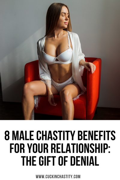 8 Male Chastity Benefits For Your Relationship: The Gift of Denial
