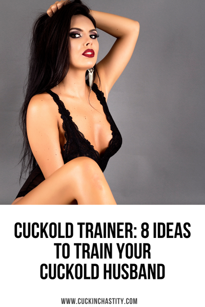 Cuckold Trainer: 8 Ideas To Train Your Cuckold Husband