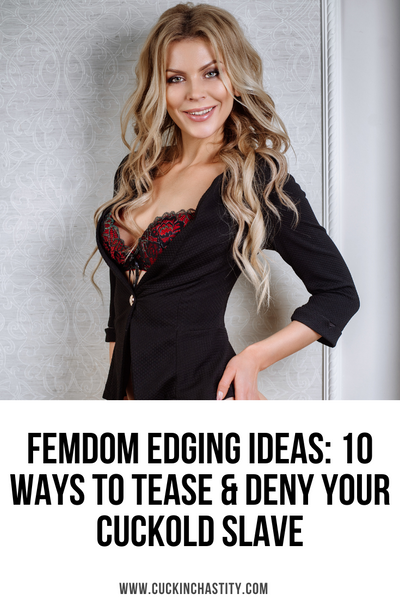Femdom Edging Ideas: 10 Ways To Tease & Deny Your Cuckold Slave