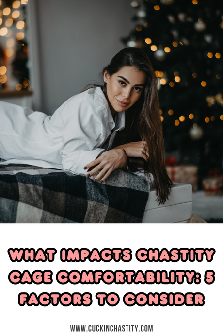 What Impacts Chastity Cage Comfortability: 5 Factors To Consider