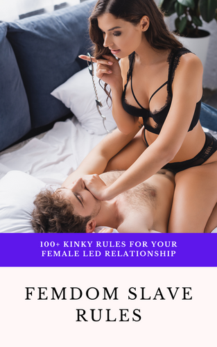 Femdom Slave Rules: 100 Kinky Rules For Your Female Led Relationship (eBook PDF)